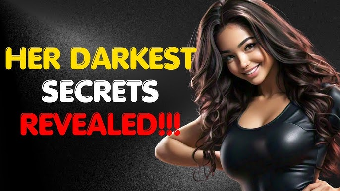 Darkest Female Secrets that NO woman wants you to know!